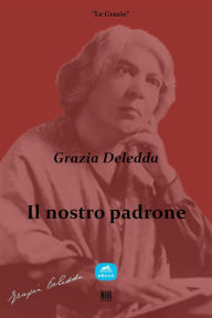 Title: Il nostro padrone, Author: Grazia Deledda