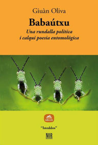 Title: Babaútxu: Una rundalla política i calqui poesia entomológica, Author: Giuàn Oliva