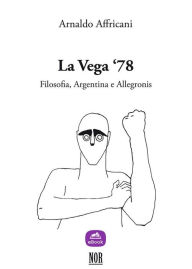 Title: La Vega '78: Filosofia, Argentina e Allegronis, Author: Arnaldo Affricani
