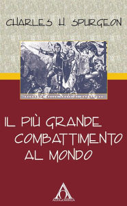 Title: Il più grande combattimento al mondo, Author: Charles Haddon Spurgeon