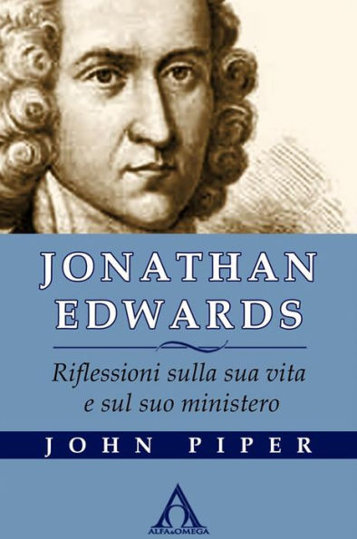 Jonathan Edwards. Riflessioni sulla sua vita e sul suo ministero