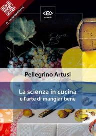 Title: La scienza in cucina e l'arte di mangiar bene, Author: Pellegrino Artusi