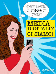 Title: Media digitali? Ci siamo!, Author: goWare ebook team