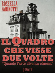 Title: Il quadro che visse due volte, Author: Rossella Farinotti