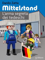 Title: Mittelstand. L'arma segreta dei tedeschi, Author: Danilo Zatta