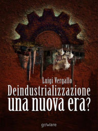 Title: Deindustrializzazione. Una nuova era?, Author: Luigi Vergallo