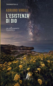 Title: L'esistenza di Dio: Un argomento tomistico, Author: Adriano Virgili