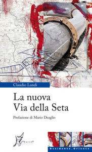 Title: La nuova Via Della Seta, Author: Claudio Landi