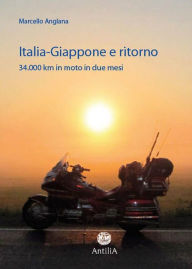 Title: Italia-Giappone e ritorno.: 34.000 km in moto in due mesi, Author: Marcello Anglana