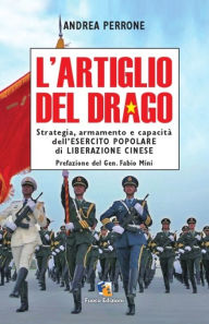 Title: L'artiglio del Drago: Strategia, armamento e capacità dell'Esercito Popolare di Liberazione Cinese, Author: Andrea Perrone