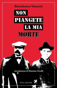 Title: Non piangete la mia morte, Author: Bartolomeo Vanzetti