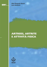 Title: Artrosi, artrite e attività fisica, Author: Gian Pasquale Ganzit