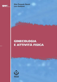Title: Ginecologia e attività fisica, Author: Gian Pasquale Ganzit