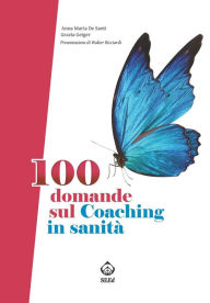 Title: 100 domande sul Coaching in sanità, Author: Anna de Santi
