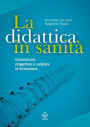 La didattica in sanità: Comunicare, progettare e valutare la formazione