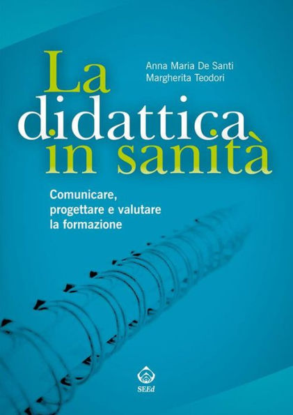 La didattica in sanità: Comunicare, progettare e valutare la formazione