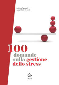 Title: 100 domande sulla gestione dello stress, Author: Cristina Aguzzoli