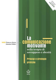 Title: La comunicazione motivante nella terapia di sovrappeso e obesità: Principi e strategie pratiche, Author: Francesco Iarrera
