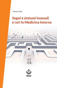 Title: Segni e sintomi inusuali o rari in Medicina Interna, Author: Vittorio Gallo