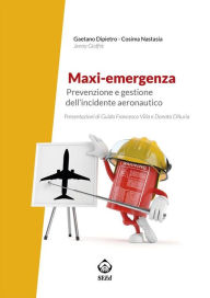 Title: Maxi-emergenza: Prevenzione e gestione dell'incidente aeronautico, Author: Gaetano Dipietro
