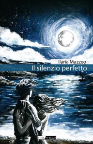 Title: Il silenzio perfetto, Author: Ilaria Mazzeo