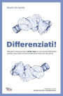 Differenziati!: Manuale di sopravvivenza per una raccolta differenziata senza dubbi né errori