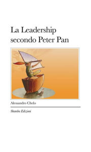 Title: La Leadership secondo Peter Pan, Author: Alessandro Chelo