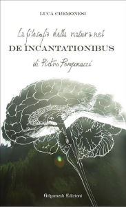 Title: La filosofia della natura nel De incantationibus di Pietro Pomponazzi, Author: Luca Cremonesi