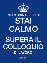 Title: Stai calmo e supera il colloquio di lavoro, Author: Paolo Borzacchiello