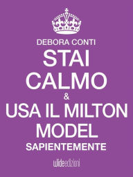 Title: Stai Calmo e usa il Milton Model sapientemente, Author: Debora Conti