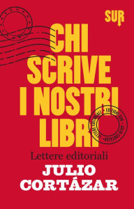 Title: Chi scrive i nostri libri, Author: Julio Cortázar