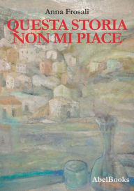 Title: Questa storia non mi piace, Author: Anna Frosali