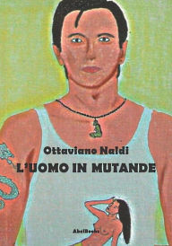 Title: L'uomo in mutande, Author: Ottaviano Naldi