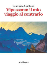 Title: Vipassana: il mio viaggio al contrario, Author: Gianluca Gualano