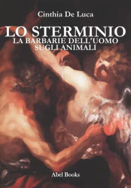 Title: La barbarie dell'uomo sugli animali, Author: Cinthia De Luca