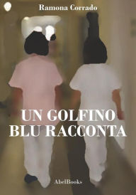 Title: Un golfino blu racconta, Author: Ramona Corrado