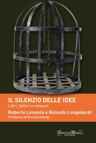 Title: Il silenzio delle idee: Libri, lettori e censure, Author: Roberto Limonta
