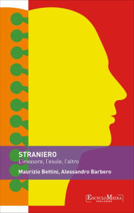 Title: Straniero: L'invasore, l'esule, l'altro, Author: Maurizio Bettini
