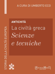 Title: Antichità - La civiltà greca - Scienze e tecniche (10): Scienze e tecniche - 10, Author: Umberto Eco