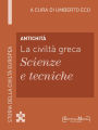Antichità - La civiltà greca - Scienze e tecniche (10): Scienze e tecniche - 10