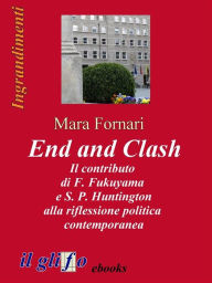 Title: End and Clash - Il contributo di F. Fukuyama e S. P. Huntington alla riflessione politica contemporanea, Author: Mara Fornari