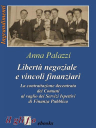 Title: Libertà negoziale e vincoli finanziari: La contrattazione decentrata dei Comuni al vaglio dei Servizi Ispettivi di Finanza Pubblica, Author: Anna Palazzi