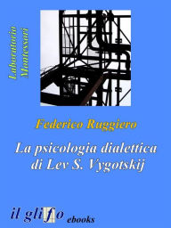 Title: La psicologia dialettica di Lev S. Vygotskij, Author: Federico Ruggiero