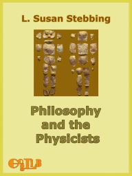 Title: Philosophy and the Physicists, Author: L. Susan Stebbing