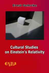Title: Cultural Studies on Einstein's Relativity, Author: Ernst Gehrcke