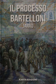 Title: Il processo Bartelloni, Author: Jarro