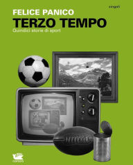Title: Terzo tempo: Quindici storie di sport, Author: Felice Panico