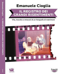 Title: Il registro dei grandi risentimenti, Author: Emanuele Cioglia