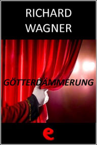 Title: Götterdämmerung (Il Crepuscolo degli Dei), Author: Richard Wagner