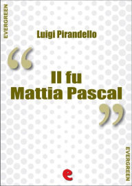 Title: Il fu Mattia Pascal, Author: Luigi Pirandello